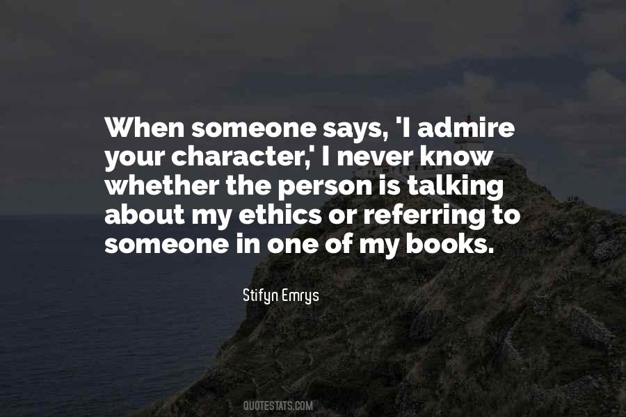 Quotes About A Person You Admire #324978