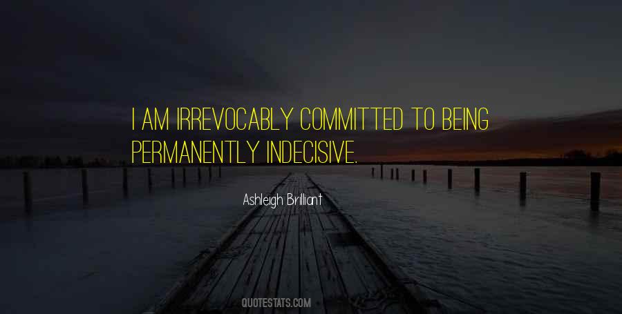 Quotes About Being Indecisive #1293354