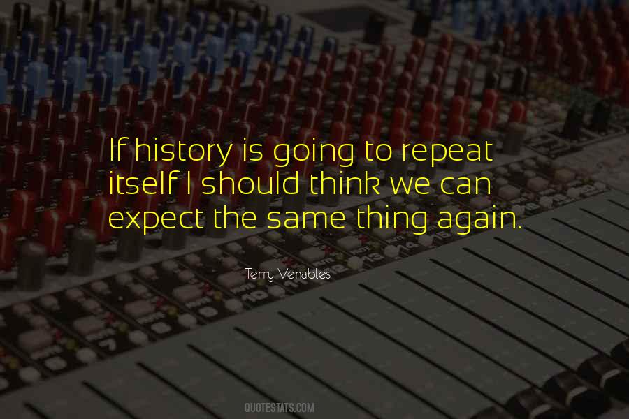 Quotes About History Repeat Itself #1185365