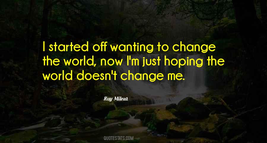 Quotes About Wanting To Change The World #195568