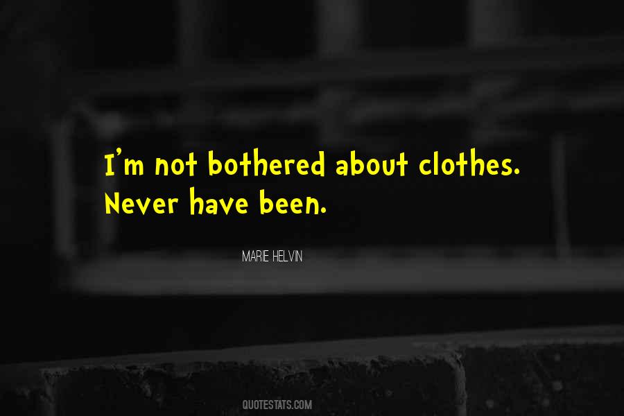 Quotes About Not Bothered #232522