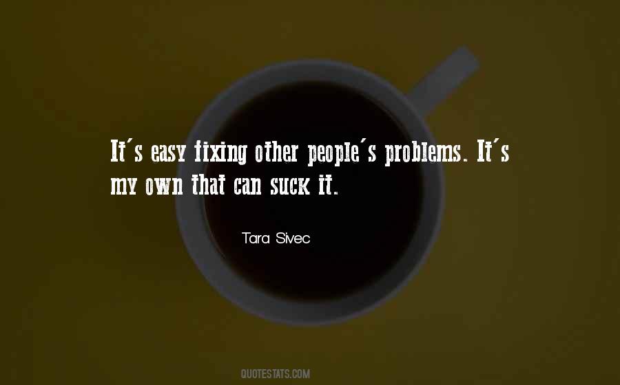 Quotes About Fixing Other People's Problems #433452