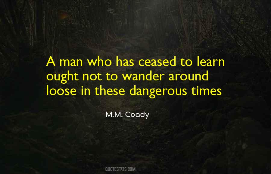 Quotes About Dangerous Times #1162123