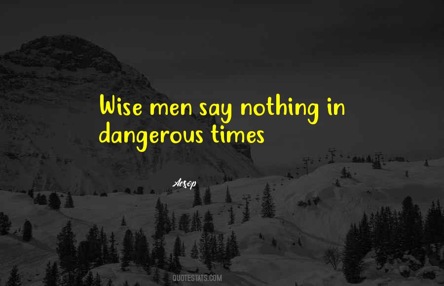 Quotes About Dangerous Times #1768357
