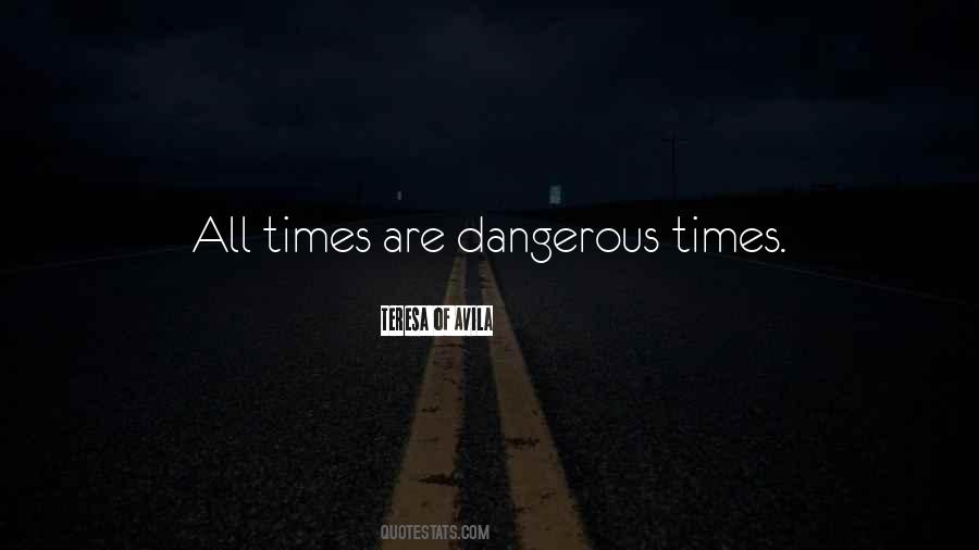 Quotes About Dangerous Times #945536