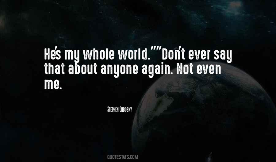 Quotes About My Whole World #1635558