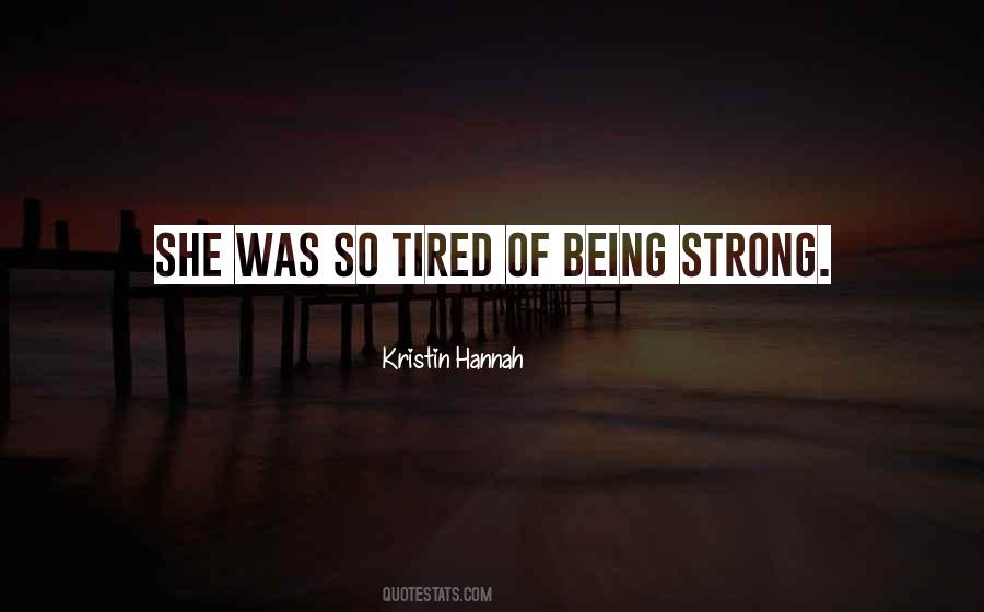 Quotes About Tired Of Being Strong #520906