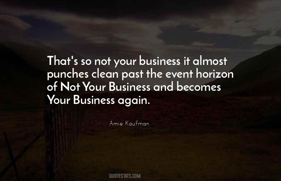 Quotes About It's Not Your Business #1279211