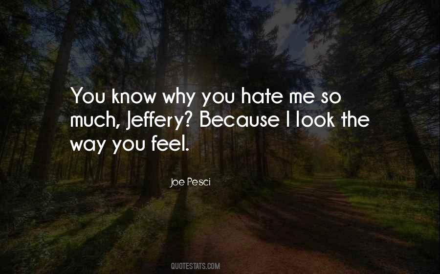 Quotes About Why You Hate Me #230671