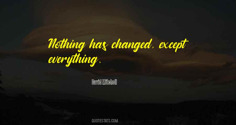 Quotes About Everything Has Changed #1052155