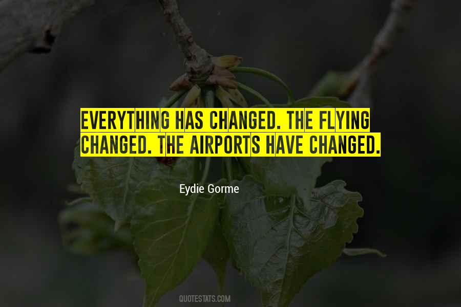 Quotes About Everything Has Changed #1595731