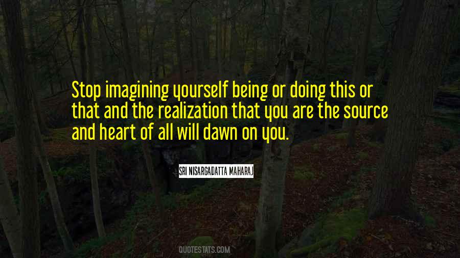 Stop Imagining Quotes #1564014