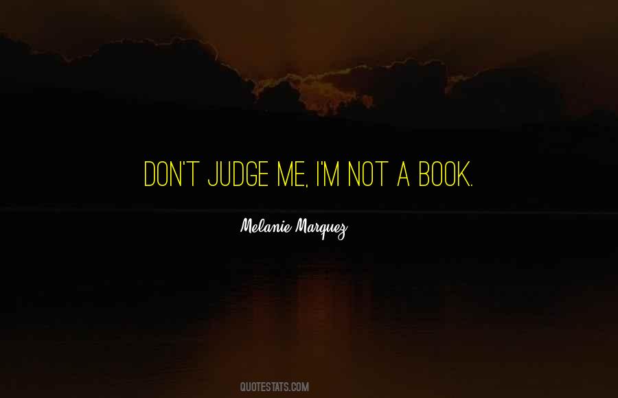 Quotes About Not Judging Me #1221427