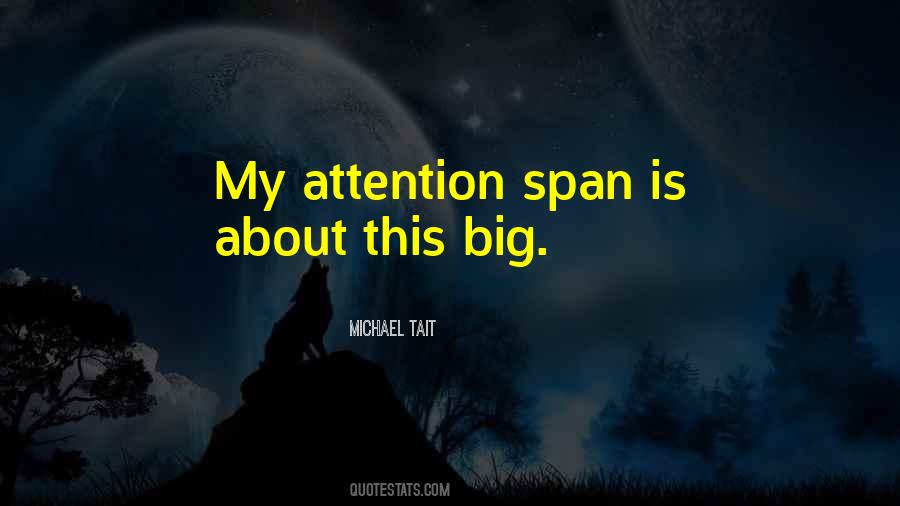 Quotes About Attention Span #747263