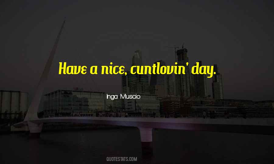 Quotes About Have A Nice Day #1169531