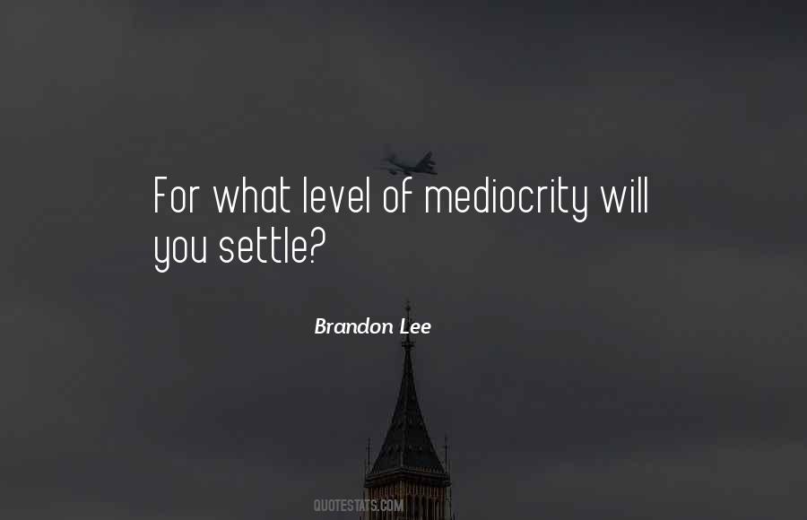 Quotes About Not Settling For Mediocrity #104554