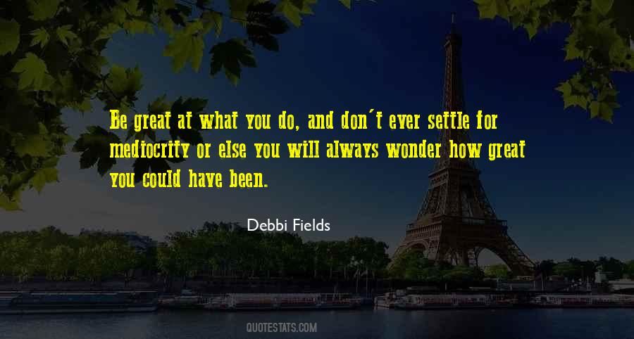 Quotes About Not Settling For Mediocrity #1585651