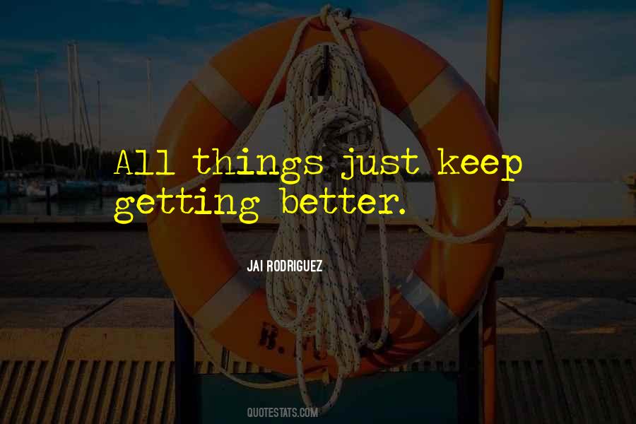 Quotes About Things Getting Better #1171478