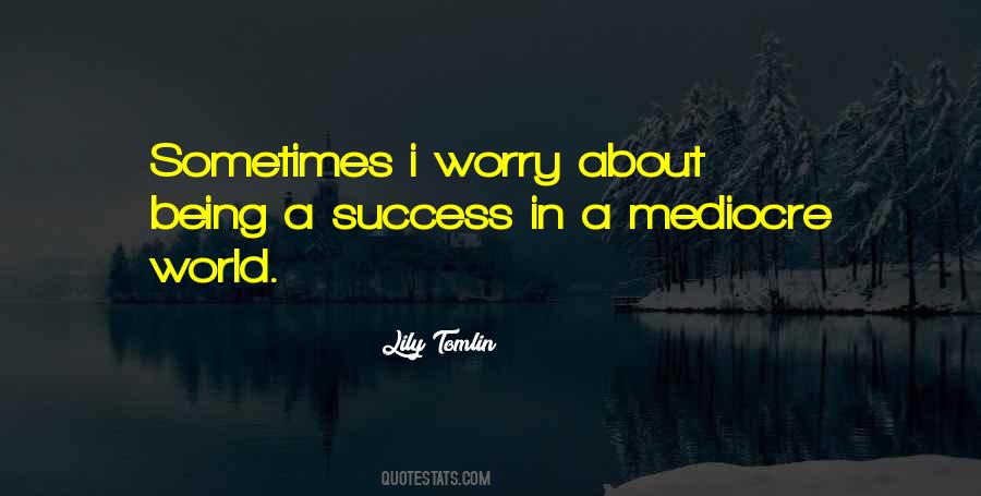 Quotes About Being Mediocre #313082