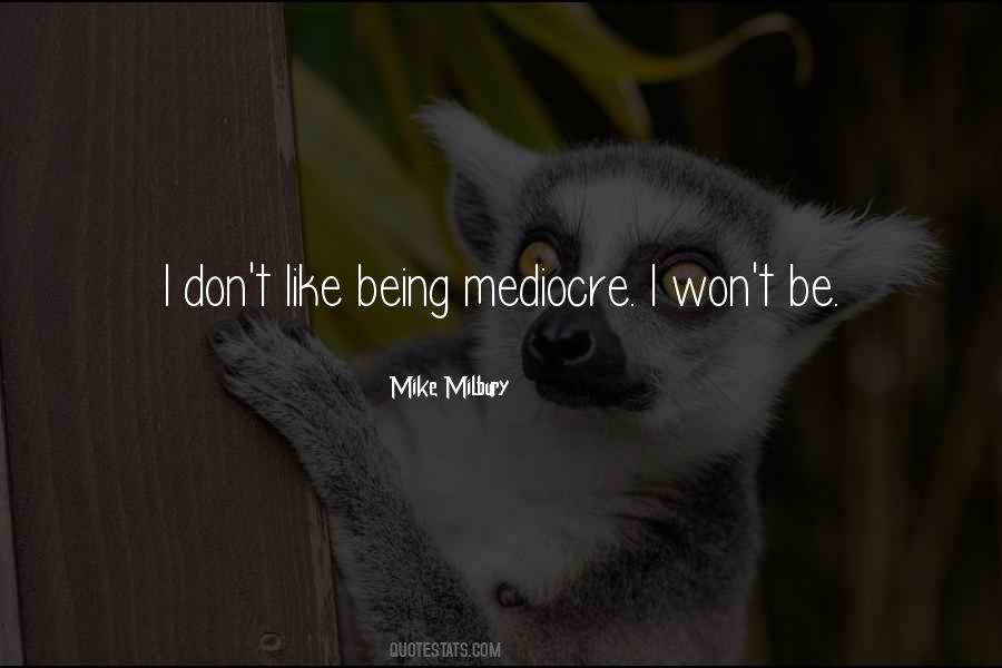 Quotes About Being Mediocre #553805