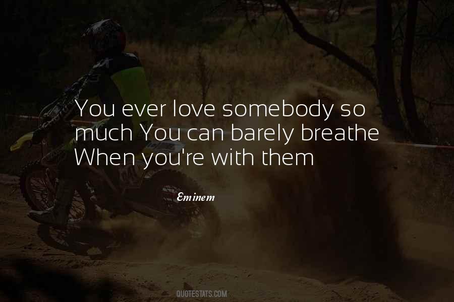 Love Somebody Quotes #1462931