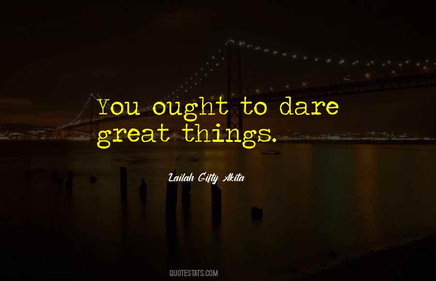Quotes About Dare To Be Great #1632076