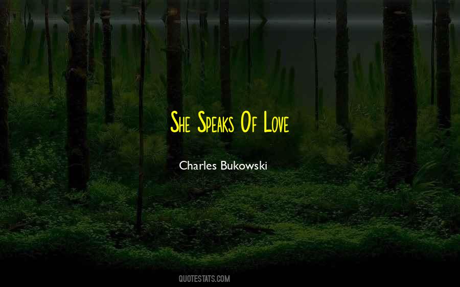 Quotes About Love Charles Bukowski #72501