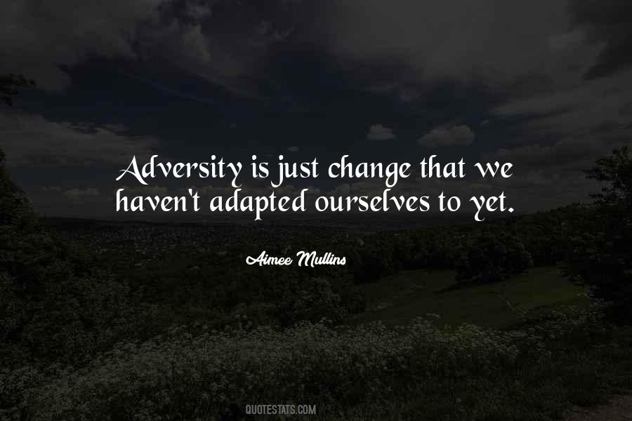 Quotes About Adversity And Change #1127891