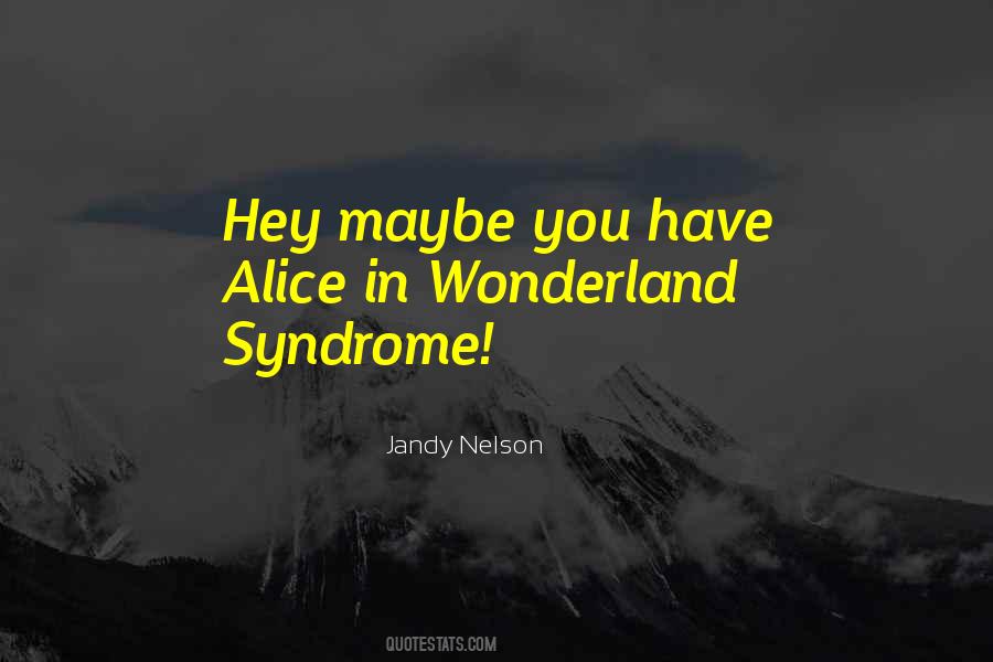 Quotes About Alice In Wonderland Syndrome #1773273