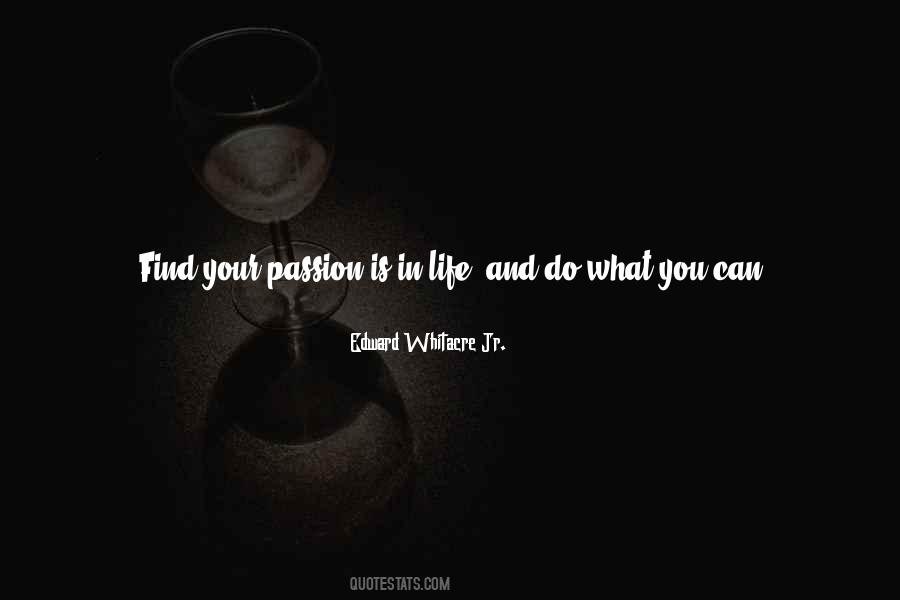 Quotes About Your Passion In Life #1147697