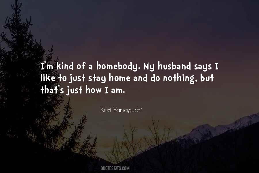 Quotes About Homebody #1107124