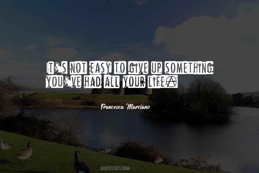 Quotes About Easy To Give Up #1582744