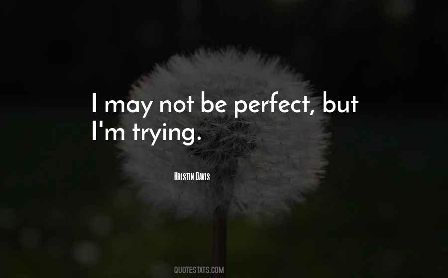 Quotes About I May Not Be Perfect #488281