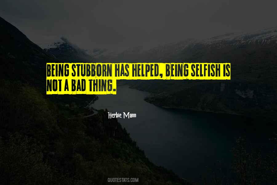Quotes About Being Stubborn #1738042