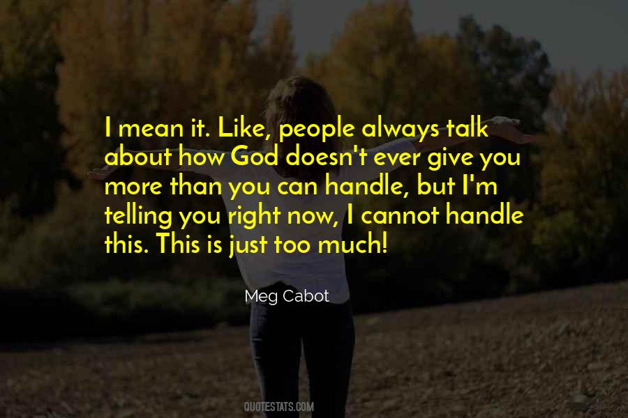 Quotes About God Doesn't Give You More Than You Can Handle #1077623