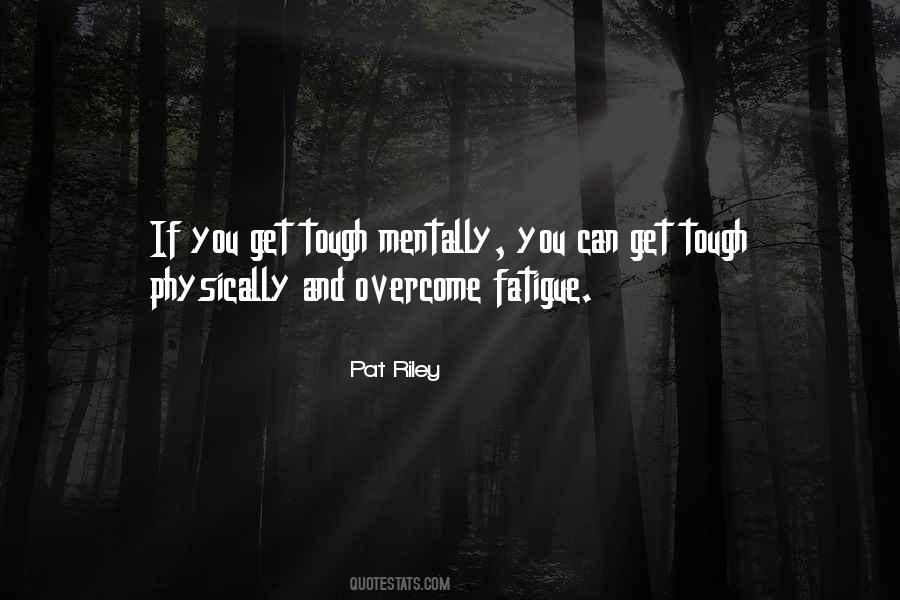 Overcoming Fatigue Quotes #853195