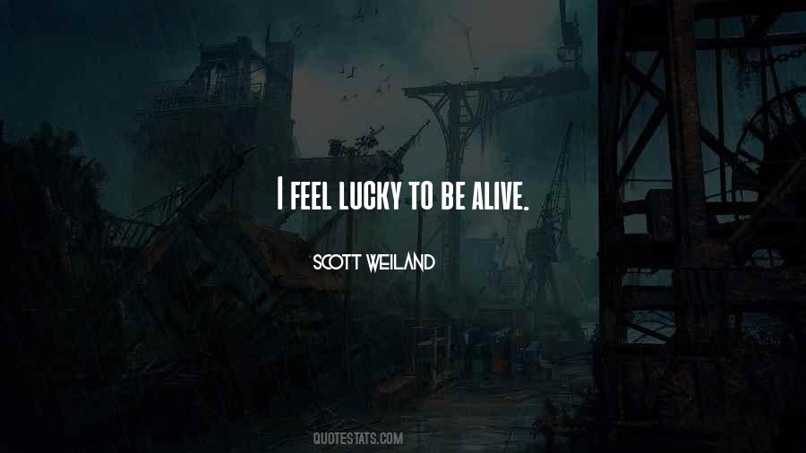 Quotes About Lucky To Be Alive #1391283