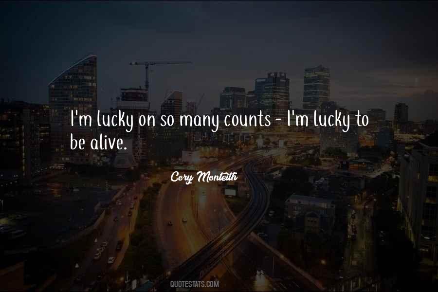 Quotes About Lucky To Be Alive #584013