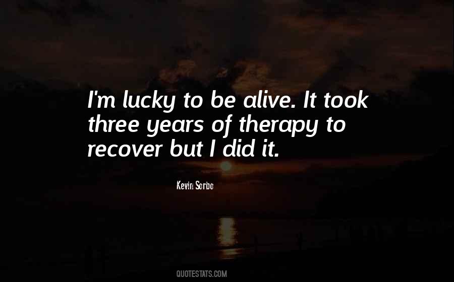 Quotes About Lucky To Be Alive #631621