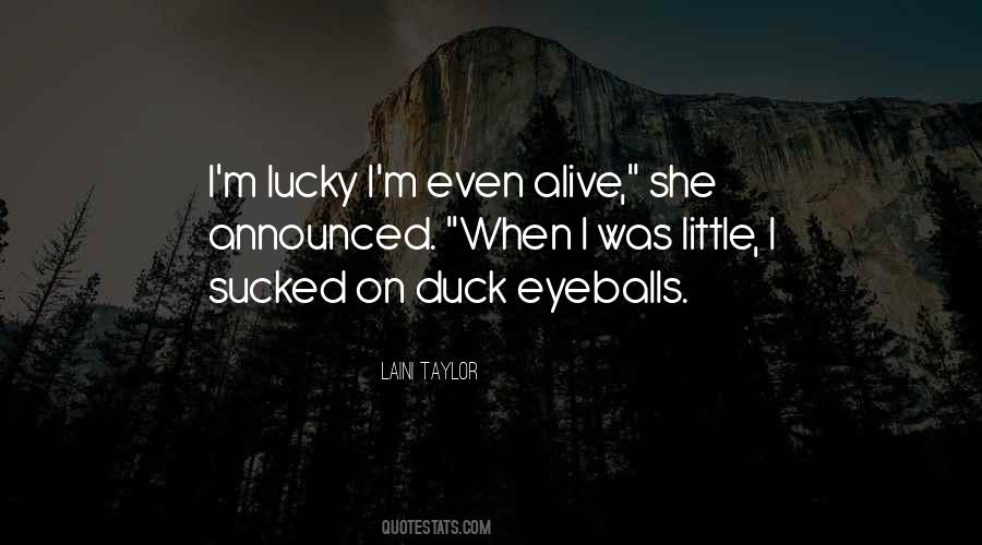 Quotes About Lucky To Be Alive #880549