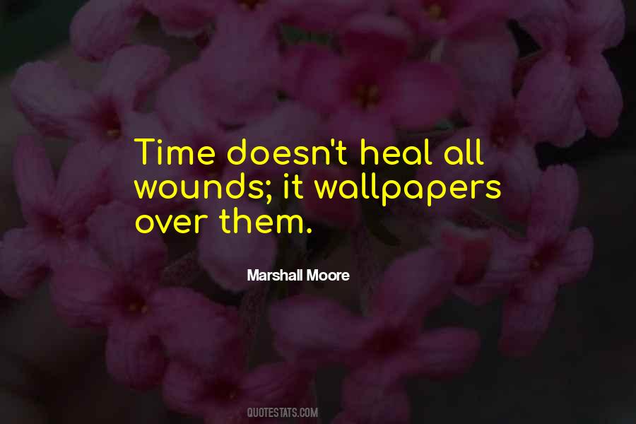 Time Doesn T Heal All Wounds Quotes #1231091