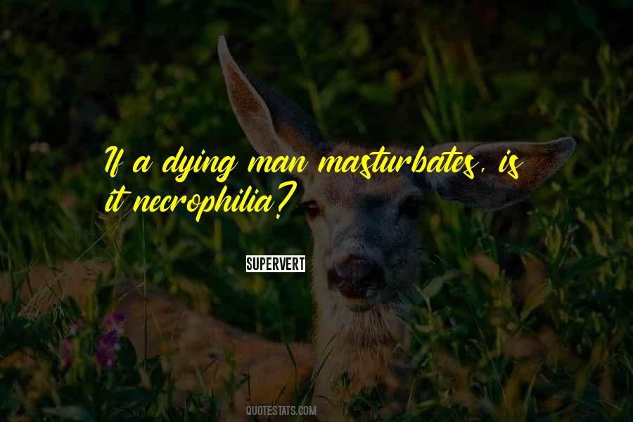 Quotes About Necrophilia #251200