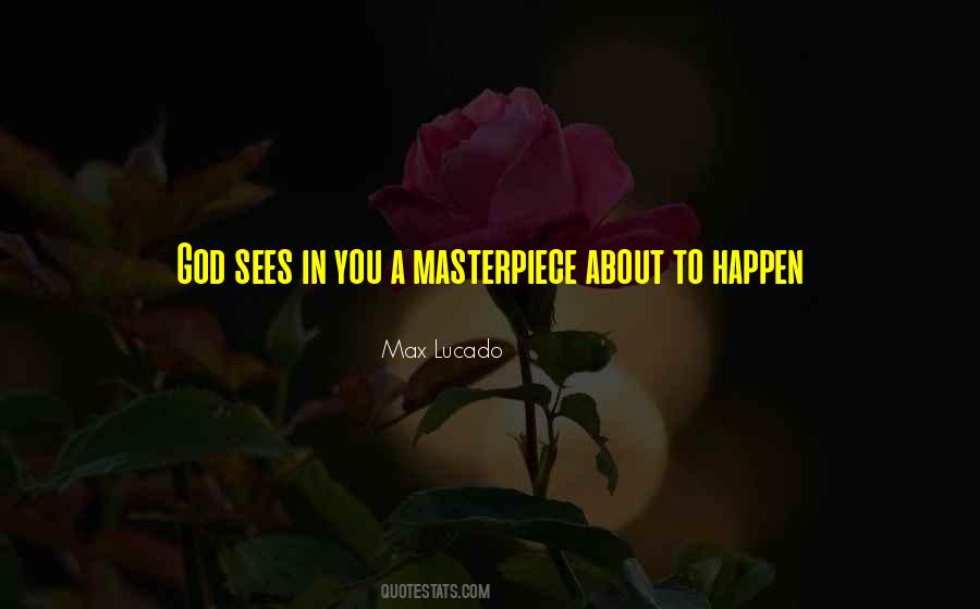 You Are A Masterpiece Quotes #89017