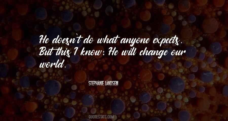 He Will Change Quotes #435625