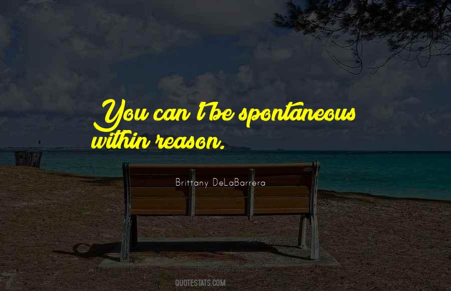 Be Spontaneous Quotes #1541166