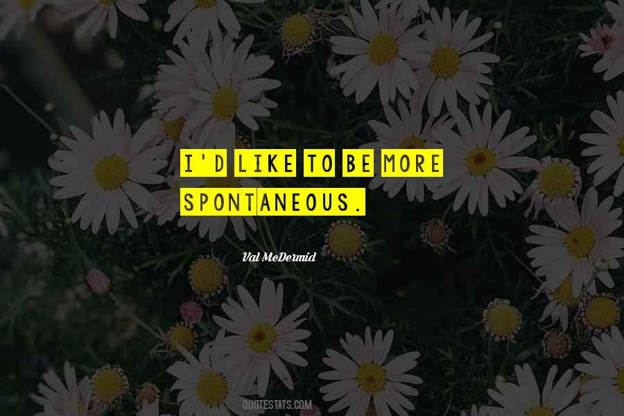 Be Spontaneous Quotes #407014