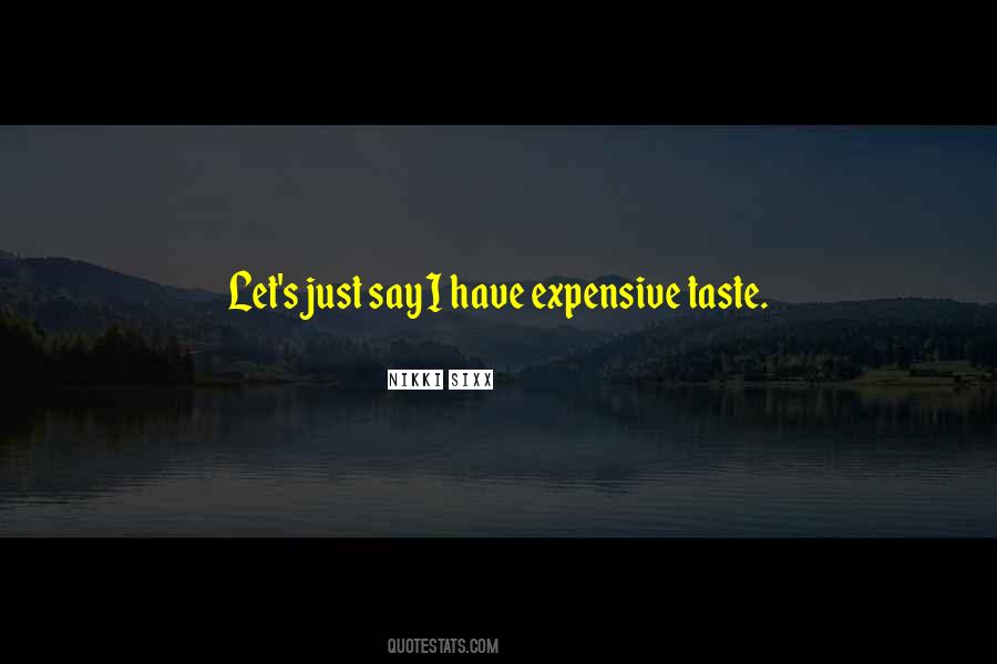 Quotes About Expensive Taste #658866