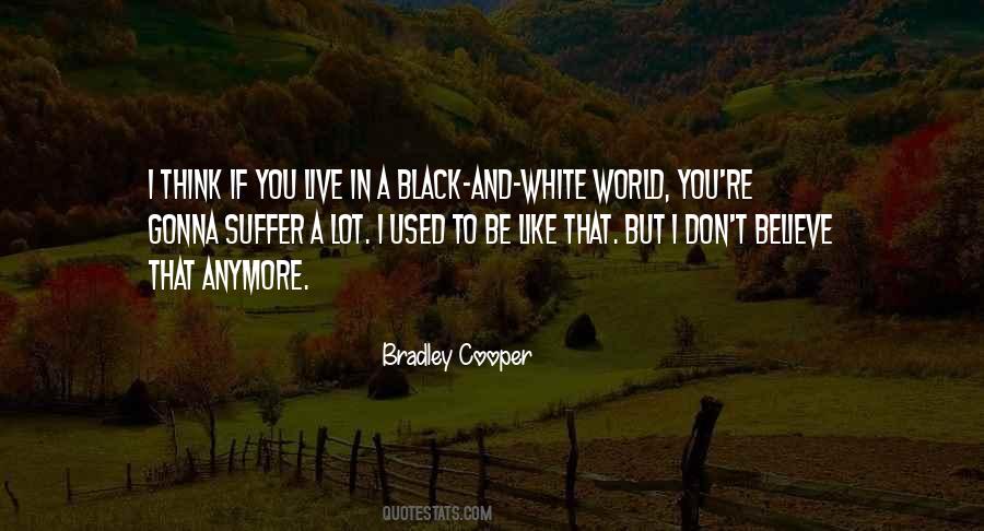World Is Not Black And White Quotes #114323