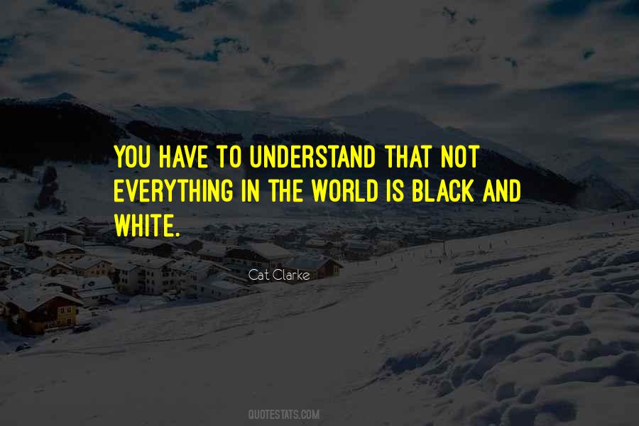 World Is Not Black And White Quotes #1686760