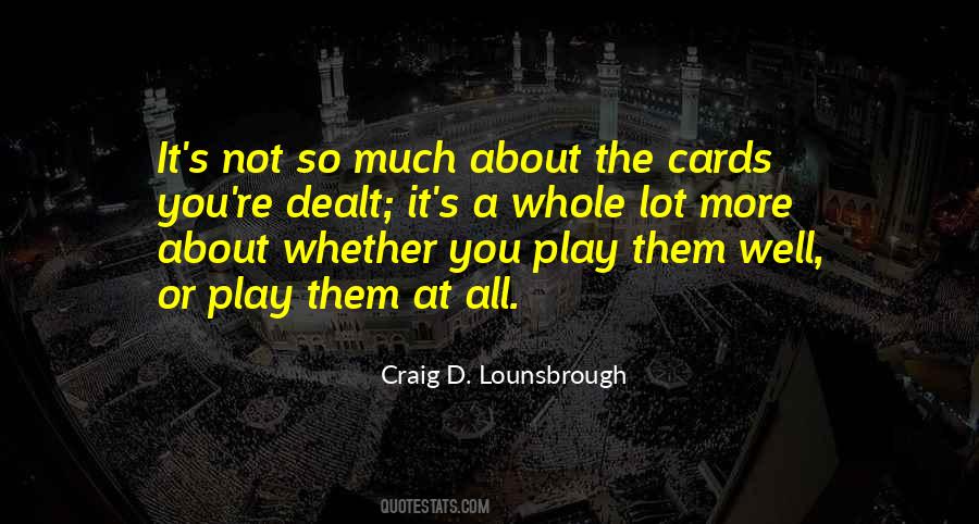 Quotes About Cards You're Dealt #1438601